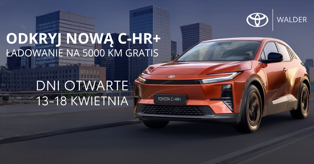 Dni Otwarte Toyota C-HR+ Electric w salonie Toyota Walder Zabrze — 13-18 kwietnia 2026 Dni Otwarte Toyota C-HR+ Electric w salonie Toyota Walder Zabrze — 13-18 kwietnia 2026